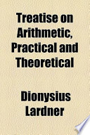 Treatise on Arithmetic, Practical and Theoretical