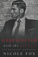 Unprotected with the Mob Boss (Alekseiev Bratva)