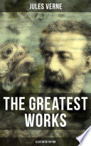 The Greatest Works of Jules Verne  Illustrated Edition 