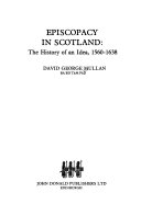 Episcopacy in Scotland: The History of an Idea, 1560-1638
