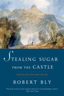 Stealing Sugar from the Castle: Selected and New Poems, 1950--2013