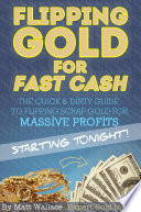 How to Buy Gold   the Quick and Dirty Guide to Flipping Scrap Gold for Massive Profits     Starting Tonight  Book
