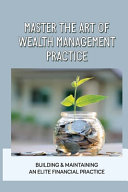 Master The Art Of Wealth Management Practice