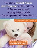 Treating Sexual Abuse and Trauma with Children  Adolescents  and Young Adults with Developmental Disabilities Book