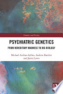 Psychiatric genetics : from hereditary madness to big biology /