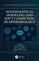 Mathematical modeling and soft computing in epidemiology /
