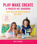 Play, Make, Create, A Process-Art Handbook