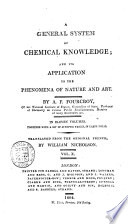 A general system of chemical knowledge  and its application to the phenomena of nature and art  tr  by W  Nicholson