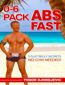 0-6 Pack Abs Fast: 5 Flat Belly Secrets - No Gym Needed!