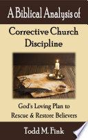 A Biblical Analysis of Corrective Church Discipline: God's Loving Plan to Rescue and Restore Believers