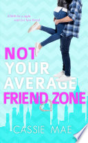 Not Your Average Friend Zone Book