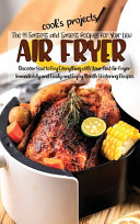 The 99 Fastest and Easiest Recipes for Your New Air Fryer Book