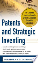 Patents and Strategic Inventing  The Corporate Inventor s Guide to Creating Sustainable Competitive Advantage