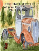 Take That Old Car Out of Your Front Yard and Plant a Garden!