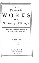 The Dramatic Works of Sir George Etherege  She wou d if she cou d  The man of mode  or  Sir Fopling Flutter  Textual notes  Readings of the first quartos  General notes