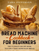 Bread Machine Cookbook for Beginners Book