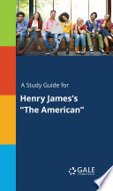 A Study Guide For Henry James S The American 