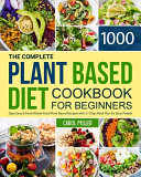 The Complete Plant-Based Diet Cookbook for Beginners