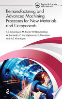Remanufacturing and Advanced Machining Processes for New Materials and Components Book