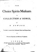 The choice spirits museum. A collection of songs [&c.]. [2 other copies, wanting all before sheet E except for the portrait, title-leaf, and the leaf containing Life, a new humorous song. The 2nd copy also wants the portrait].