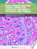 Bone Marrow Adipose Tissue  Formation  Function  and Impact on Health and Disease