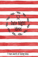 52 Date Night Ideas  1 Years Worth of Dating Ideas Book