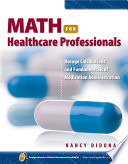Math for Healthcare Professionals  Dosage Calculations and Fundamentals of Medication Administration