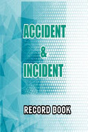 Accident and Incident Record Book: Accident and Incident Log Book:
