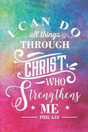 I Can Do All Things Through Christ Who Strengthens Me Phil 4
