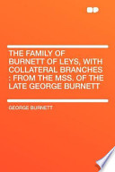 The Family of Burnett of Leys, with Collateral Branches