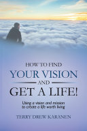 How to Find Your Vision and Get a Life!