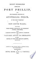 Recent Information Respecting Port Phillip, and the Promising Province of Australia Felix, in the Great Territory of New South Wales