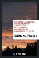 Debaters  Handbook Series  Selected Articles on Government Ownership of Railroads