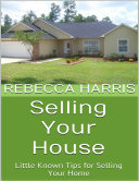 Selling Your House: Little Known Tips for Selling Your Home