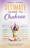 The Ultimate Guide to Chakras