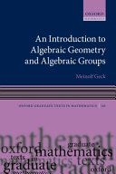 An Introduction to Algebraic Geometry and Algebraic Groups