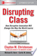 Disrupting Class  Expanded Edition  How Disruptive Innovation Will Change the Way the World Learns
