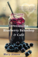 The Irresistible Blueberry Bakeshop & Cafe Mary Simses Cover