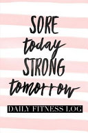 Sore Today Strong Tomorrow Daily Fitness Log