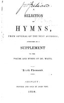 A Selection of Hymns  from several of the best authors  intended as a supplement to the Psalms and Hymns of Dr  Watts  etc   The preface signed by Samuel Baines  Abraham Clarkson and others  
