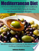 Mediterranean Diet: A Practical Mediterranean Diet Cookbook To Lose Pounds With Tasty & Healthy Mediterranean Diet Recipes