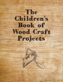 The Children s Book of Wood Craft Projects