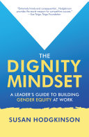 The Dignity Mindset: a Leader’s Guide to Building Gender Equity at Work