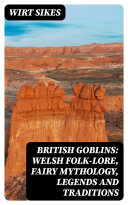 British Goblins: Welsh Folk-lore, Fairy Mythology, Legends and Traditions [Pdf/ePub] eBook