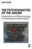 The psychoanalysis of the absurd : existentialism and phenomenology in contemporary psychoanalysis /