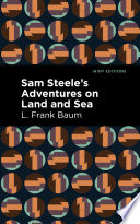 Sam Steele   s Adventures on Land and Sea Book PDF