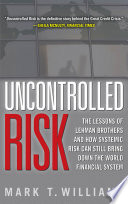 Uncontrolled Risk  Lessons of Lehman Brothers and How Systemic Risk Can Still Bring Down the World Financial System