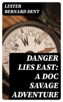 Danger Lies East  A Doc Savage Adventure