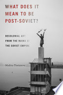 What Does It Mean to Be Post Soviet 