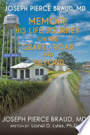 The Memoir of Joseph Pierce Braud  Md  His Life Journey on the Gravel Road and Beyond